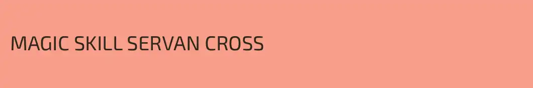 MAGIC SKILL SERVAN CROSS